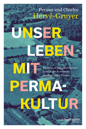 Unser Leben mit Permakultur von Hervé-Gruyer,  Charles, Hervé-Gruyer,  Perrine, Léger,  François, Preiner,  Christina