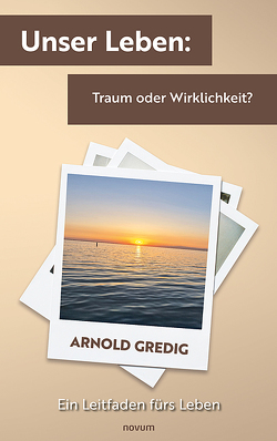 Unser Leben: Traum oder Wirklichkeit? von Gredig,  Arnold