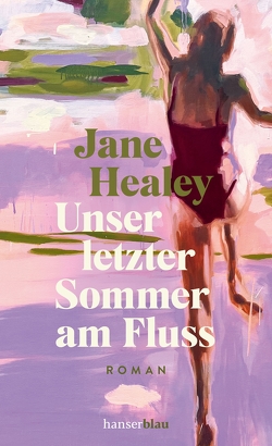 Unser letzter Sommer am Fluss von Brauns,  Ulrike, Healey,  Jane