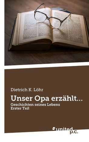 Unser Opa erzählt… von Löhr,  Dietrich K.