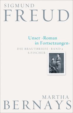 Unser Roman in Fortsetzungen von Bernays,  Martha, Fichtner,  Gerhard, Freud,  Sigmund, Grubrich-Simitis,  Ilse, Hirschmüller,  Albrecht