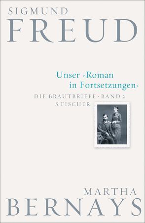 Unser Roman in Fortsetzungen von Bernays,  Martha, Fichtner,  Gerhard, Freud,  Sigmund, Grubrich-Simitis,  Ilse, Hirschmüller,  Albrecht