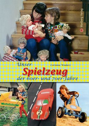 Unser Spielzeug der 60er und 70er Jahre von Wodarz,  Corinna