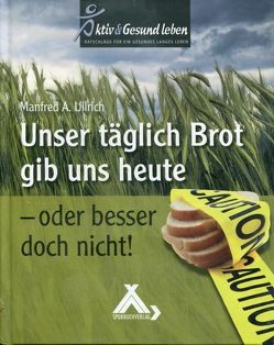 Unser täglich Brot gib uns heute von Ullrich,  Manfred A