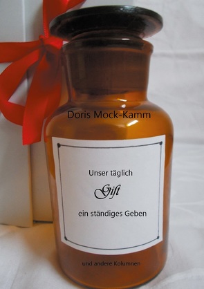 Unser täglich Gift ein ständiges Geben von Mock-Kamm,  Doris