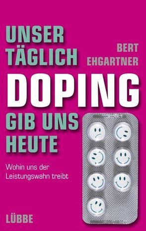 Unser täglich Doping gib uns heute von Ehgartner,  Bert