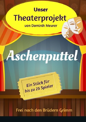 Unser Theaterprojekt / Unser Theaterprojekt, Band 12 – Aschenputtel von Meurer,  Dominik