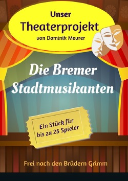 Unser Theaterprojekt / Unser Theaterprojekt, Band 13 – Die Bremer Stadtmusikanten von Meurer,  Dominik