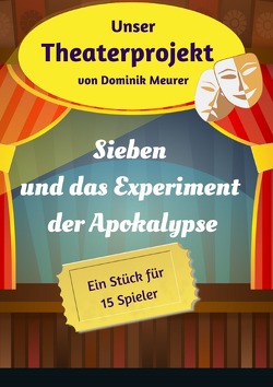 Unser Theaterprojekt / Unser Theaterprojekt, Band 18 – Sieben und das Experiment der Apokalypse von Meurer,  Dominik