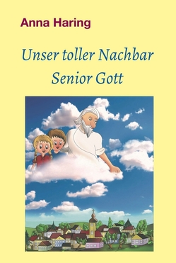 Unser toller Nachbar Senior Gott von Haring,  Anna