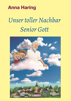 Unser toller Nachbar Senior Gott von Haring,  Anna