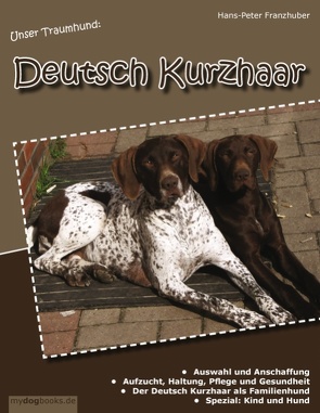 Unser Traumhund: Deutsch Kurzhaar von Franzhuber,  Hans-Peter