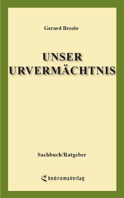 Unser Urvermächtnis von Brozio,  Gerard