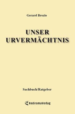 Unser Urvermächtnis von Brozio,  Gerard