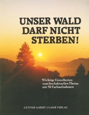 Unser Wald darf nicht Sterben! von Ulmer,  Günter A.