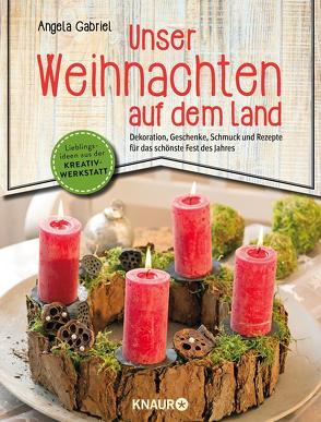 Unser Weihnachten auf dem Land von Gabriel,  Angela