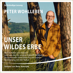 Unser wildes Erbe von Kaempfe,  Peter, Wohlleben,  Peter