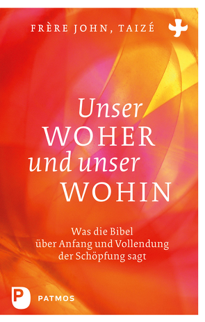 Unser Woher und unser Wohin von Jesus,  Sr. Teresa-Johanna vom, Taizé,  Frère John