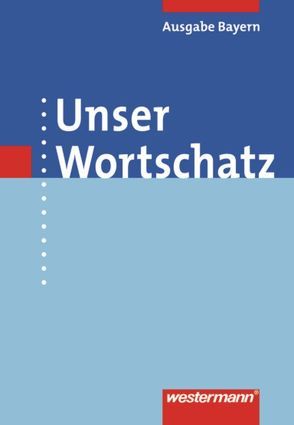 Unser Wortschatz / Unser Wortschatz – Ausgabe 2006 für Bayern von Melzer,  Helmut