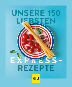 Unsere 150 liebsten Expressrezepte