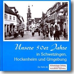 Unsere 50er Jahre in Schwetzingen, Hockenheim und Umgebung von Adameit,  Ralph, Gruler,  Jürgen, Lin,  Andreas, Moosbrugger,  Andreas, Peter,  Klaus M