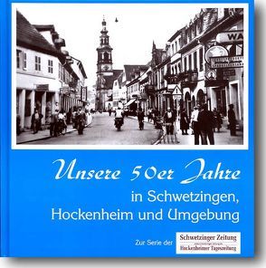 Unsere 50er Jahre in Schwetzingen, Hockenheim und Umgebung von Adameit,  Ralph, Gruler,  Jürgen, Lin,  Andreas, Moosbrugger,  Andreas, Peter,  Klaus M