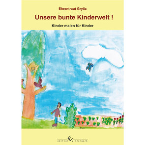 Unsere bunte Kinderwelt von Grylla,  Ehrentraut