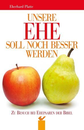 Unsere Ehe soll noch besser werden von Platte,  Eberhard