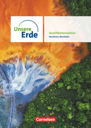 Unsere Erde – Ausgabe Nordrhein-Westfalen 2022 – Sekundarstufe II – Qualifikationsphase von Bonauer,  Maximiliane, Erdmann,  Nina, Esser,  Josef, Hillerich,  Marcus, Kaeseler,  Niklas, Klein,  Anne, Koch,  Rainer, Liesenberg,  Julia, Mühr,  Johanna, Neumann,  Jürgen, Ohletz,  Hanno, Rosenbach,  Kay, Rudnip,  Florian Tim, Wennekers,  Udo