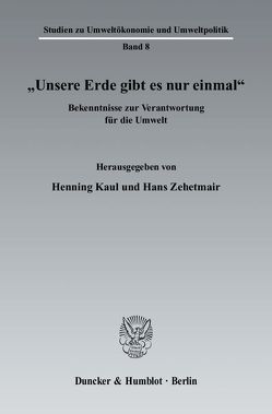 „Unsere Erde gibt es nur einmal“. von Kaul,  Henning, Zehetmair,  Hans