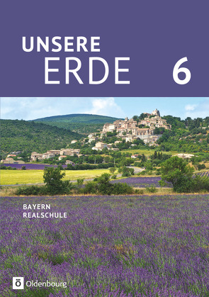 Unsere Erde (Oldenbourg) – Realschule Bayern 2017 – 6. Jahrgangsstufe von Breibisch,  Milena, Flath,  Martina, Reisle,  Katharina, Rudyk,  Ellen, Wachter,  Sonja, Zitzelsberger,  Ursula