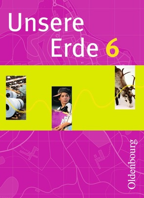 Unsere Erde (Oldenbourg) – Realschule Bayern 2012 – 6. Jahrgangsstufe von Bezold,  Inge, Brucker,  Ambros, Flath,  Martina, Kannler,  Bernadette, Weise,  Uta, Zitzelsberger,  Ursula