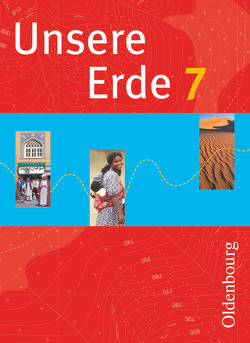 Unsere Erde (Oldenbourg) – Realschule Bayern 2012 – 7. Jahrgangsstufe von Bezold,  Inge, Brucker,  Ambros, Flath,  Martina, Weise,  Uta, Zitzelsberger,  Ursula