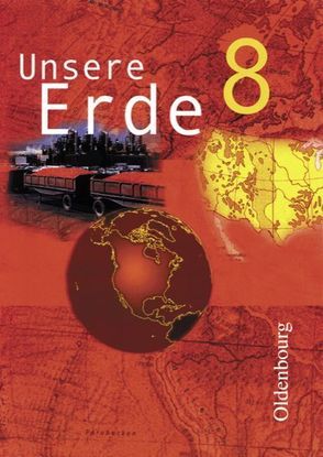 Unsere Erde (Oldenbourg) – Realschule Bayern – Bisherige Ausgabe / 8. Jahrgangsstufe – Schülerbuch von Brucker,  Ambros, Flath,  Martina, Weise,  Uta