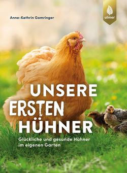 Unsere ersten Hühner von Gomringer,  Anne-Kathrin