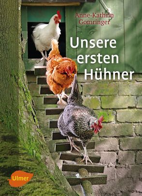 Unsere ersten Hühner von Gomringer,  Anne-Kathrin