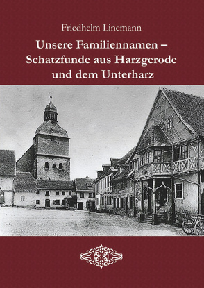 Unsere Familiennamen – Schatzfunde aus Harzgerode und dem Unterharz von Linemann,  Friedhelm