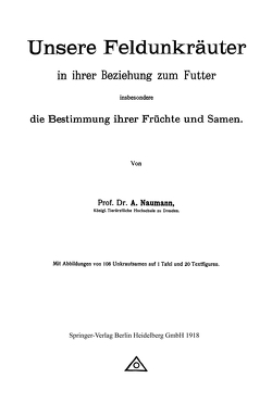 Unsere Feldunkräuter in ihrer Beziehung zum Futter, insbesondere die Bestimmung ihrer Früchte und Samen von Neumann,  Arno