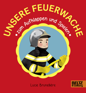 Unsere Feuerwache zum Aufklappen und Spielen von Brunellière,  Lucie