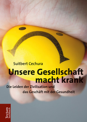 Unsere Gesellschaft macht krank von Cechura,  Suitbert