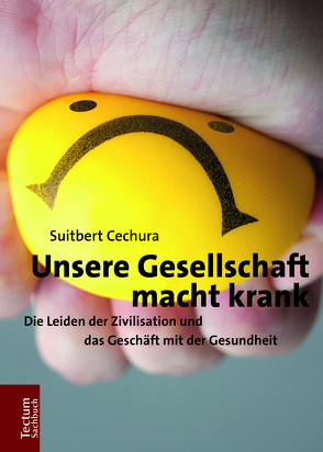 Unsere Gesellschaft macht krank von Cechura,  Suitbert