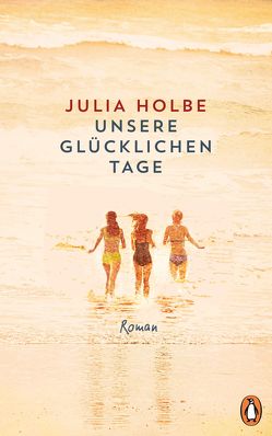 Unsere glücklichen Tage von Holbe,  Julia