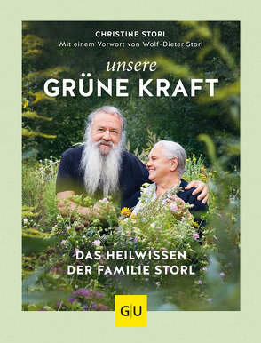 Unsere grüne Kraft – das Heilwissen der Familie Storl von Storl,  Christine