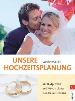 Unsere Hochzeitsplanung von Corelli,  Caroline