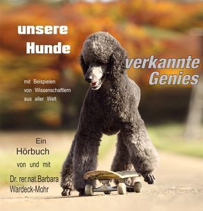 unsere Hunde verkannte Genies von Dr. Wardeck-Mohr,  Barbara