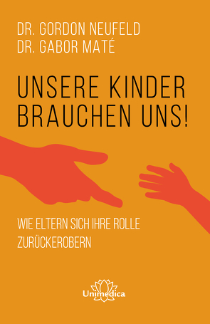 Unsere Kinder brauchen uns von Maté,  Gabor, Neufeld,  Gordon, Wormser,  Hunke