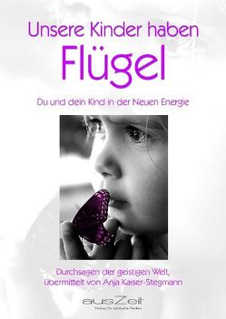 Unsere Kinder haben Flügel von Kaiser-Stegmann,  Anja