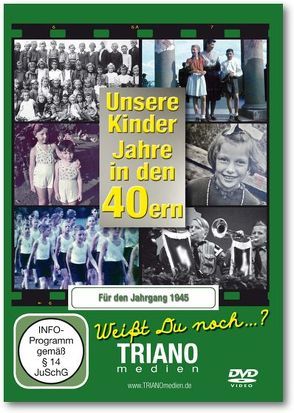 Unsere Kinder-Jahre in den 40ern für den Jahrgang 1945: zum 78. Geburtstag