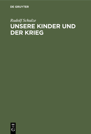 Unsere Kinder und der Krieg von Schulze,  Rudolf