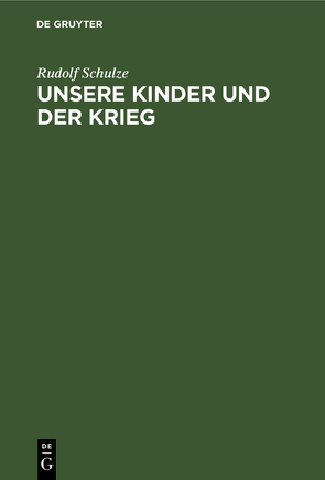 Unsere Kinder und der Krieg von Schulze,  Rudolf